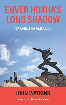 Enver Hoxha's Long Shadow: Travels in Albania book