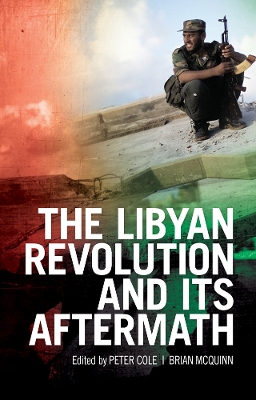 The Libyan Revolution and Its Aftermath by Peter Cole
