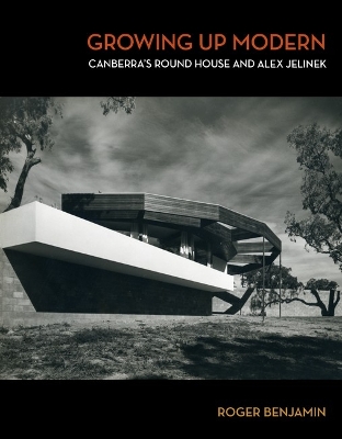 Growing Up Modern: Canberra's Round House and Alex Jelinek book