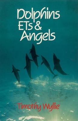 Dolphins, E.T.s and Angels by Timothy Wyllie
