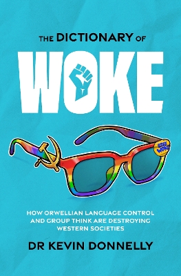 The Dictionary of Woke: How Orwellian Language Control and Group Think are Destroying Western Societies book