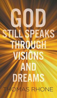 God Still Speaks Through Visions and Dreams by Thomas Rhone