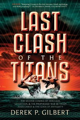 Last Clash of the Titans: The Second Coming of Hercules, Leviathan, and Prophetic War Between Jesus Christ and the Gods of Antiquity book
