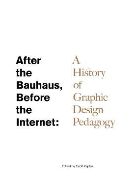 After the Bauhaus, Before the Internet: A History of Graphic Design Pedagogy book