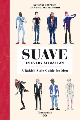 Suave in Every Situation: A Rakish Style Guide for Men book