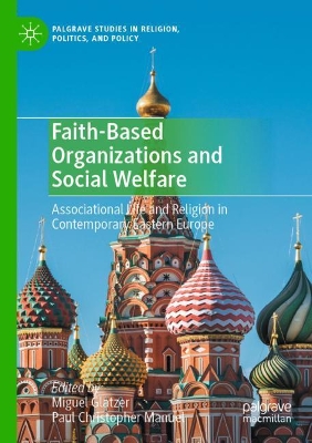 Faith-Based Organizations and Social Welfare: Associational Life and Religion in Contemporary Eastern Europe by Miguel Glatzer