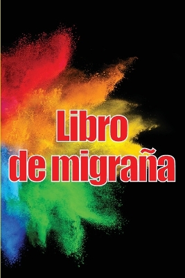 Libro de migraña: Simple y util libro de registro detallado para todas sus migrañas y dolores de cabeza intensos: seguimiento de los desencadenantes del dolor de cabeza, los síntomas y las opciones de alivio del dolor book