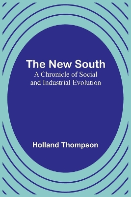 The New South: A Chronicle of Social and Industrial Evolution book