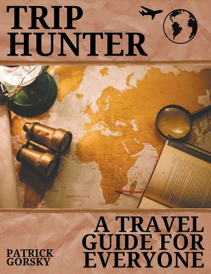 Trip Hunter - A Travel Guide For Everyone book