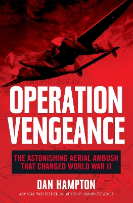 Operation Vengeance: The Astonishing Aerial Ambush That Changed World War II book