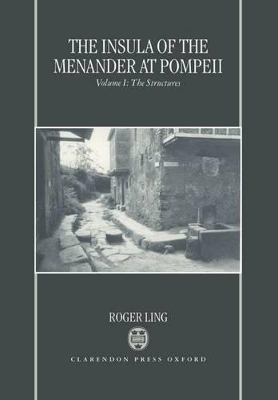 Insula of the Menander at Pompeii: Volume 1: The Structures by Roger Ling