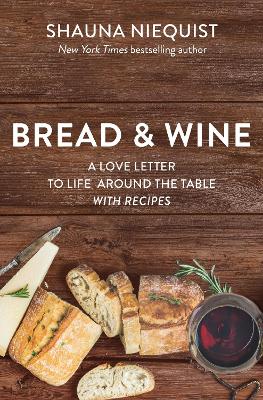 Bread and Wine: A Love Letter to Life Around the Table with Recipes book