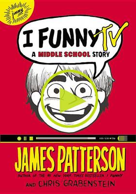 I Funny TV: A Middle School Story by James Patterson
