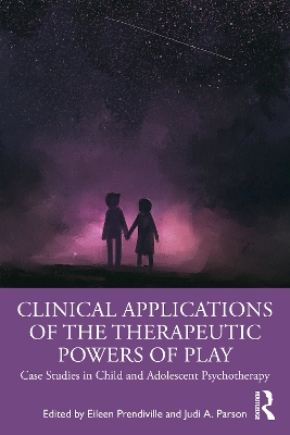 Clinical Applications of the Therapeutic Powers of Play: Case Studies in Child and Adolescent Psychotherapy by Eileen Prendiville