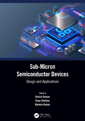 Sub-Micron Semiconductor Devices: Design and Applications by Ashish Raman