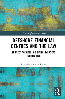 Offshore Financial Centres and the Law: Suspect Wealth in British Overseas Territories by Dominic Thomas-James