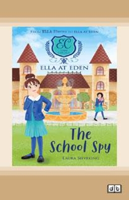 Ella at Eden #5: The School Spy by Laura Sieveking