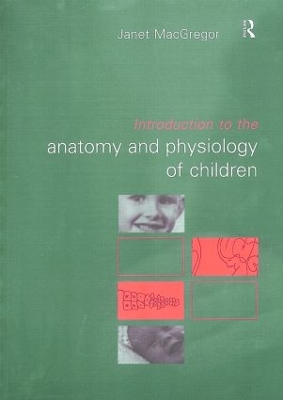 Introduction to the Anatomy and Physiology of Children by Janet MacGregor