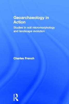 Geoarchaeology in Action by Charles French