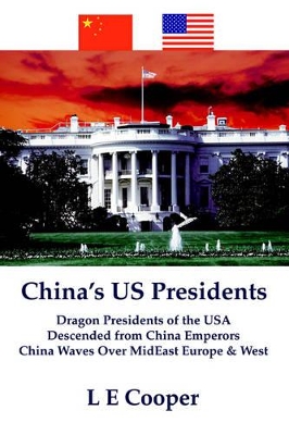 China's US Presidents: Dragon Presidents of the USADescended from China EmperorsChina Waves Over MidEast Europe & West book