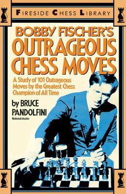Bobby Fischer's Outrageous Chess Moves book