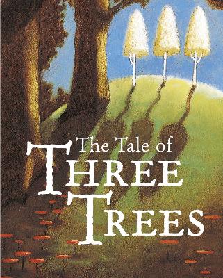 The Tale of Three Trees: A Traditional Folktale by Tim Jonke