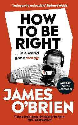 How To Be Right: … in a world gone wrong by James O'Brien