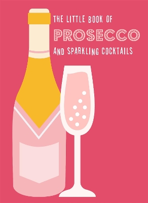The Little Book of Prosecco and Sparkling Cocktails book