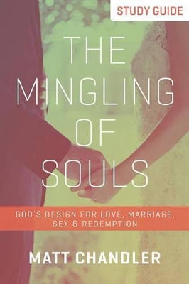 The Mingling of Souls Study Guide by Matt Chandler