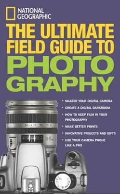 National Geographic: The Ultimate Field Guide to Photography book