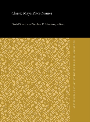 The Classic Maya Place Names - Pre-Columbian Art and Archaeology Studies V33 by Stephen D. Houston