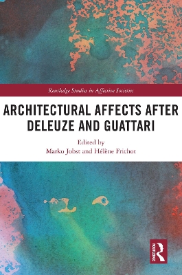 Architectural Affects after Deleuze and Guattari by Marko Jobst