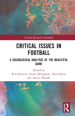 Critical Issues in Football: A Sociological Analysis of the Beautiful Game by Will Roberts