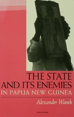 The State and Its Enemies in Papua New Guinea by Alexander Wanek