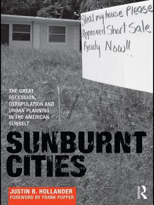 Sunburnt Cities: The Great Recession, Depopulation and Urban Planning in the American Sunbelt by Justin Hollander