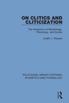 On Clitics and Cliticization: The Interaction of Morphology, Phonology, and Syntax book