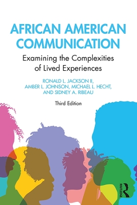 African American Communication: Examining the Complexities of Lived Experiences by Ronald L. Jackson II