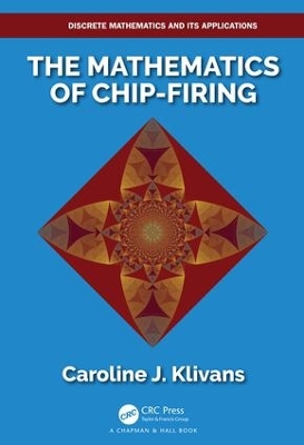 The Mathematics of Chip-Firing by Caroline J. Klivans