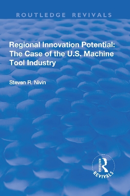 Regional Innovation Potential: The Case of the U.S. Machine Tool Industry by Steven R. Nivin