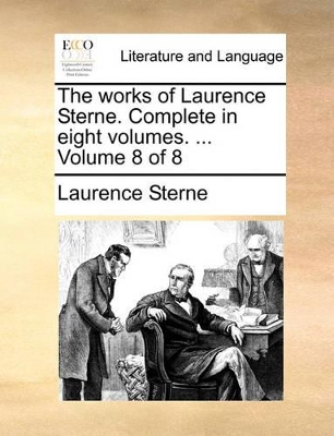 The Works of Laurence Sterne. Complete in Eight Volumes. ... Volume 8 of 8 book