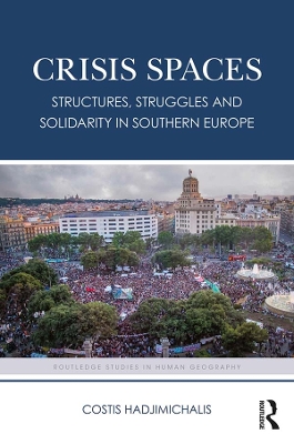 Crisis Spaces: Structures, Struggles and Solidarity in Southern Europe by Costis Hadjimichalis