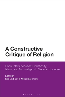 A Constructive Critique of Religion: Encounters between Christianity, Islam, and Non-religion in Secular Societies book