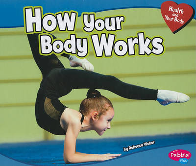 How Your Body Works by Rebecca Weber