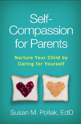 Self-Compassion for Parents: Nurture Your Child by Caring for Yourself book