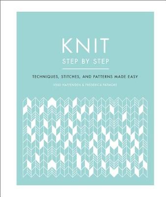 Knit Step by Step: Techniques, Stitches, and Patterns Made Easy by Vikki Haffenden