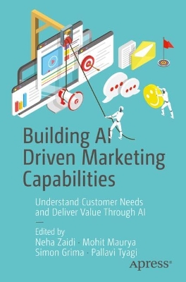 Building AI Driven Marketing Capabilities: Understand Customer Needs and Deliver Value Through AI book