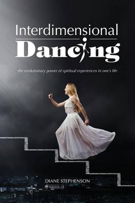 Interdimensional Dancing: the evolutionary power of spiritual experiences in one's life book