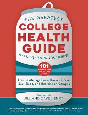 The Greatest College Health Guide You Never Knew You Needed: How to Manage Food, Booze, Stress, Sex, Sleep, and Exercise on Campus book