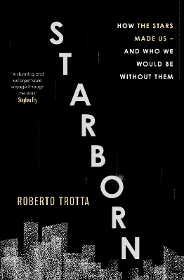 Starborn: How the Stars Made Us - and Who We Would Be Without Them by Roberto Trotta