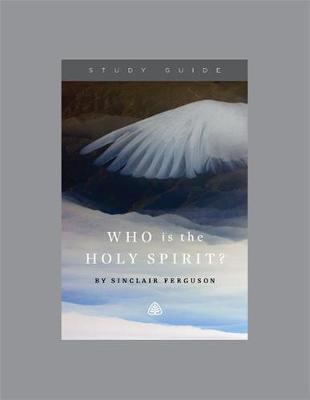 The Who Is the Holy Spirit? by Sinclair B. Ferguson